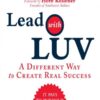 Lead with LUV: A Different Way to Create Real Success