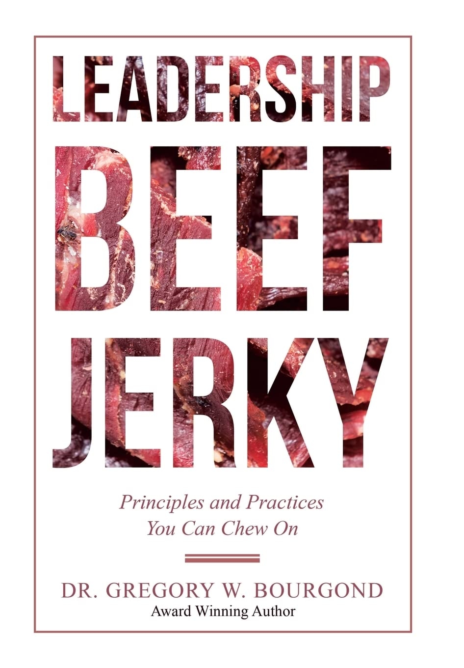 61kCTt8qwUL.jpg Leadership Beef Jerky: Principles and Practices You Can Chew On
