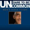 Dare to Be Uncommon: Men's Bible Study