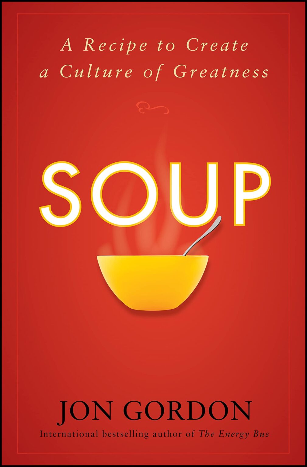 Soup: A Recipe to Create a Culture of Greatness