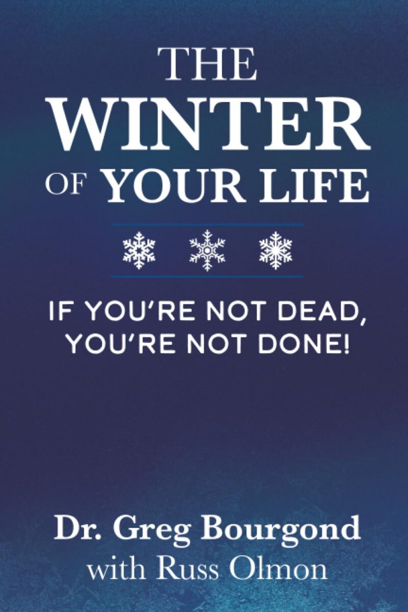 The Winter of Your Life: If You're Not Dead, You're Not Done!